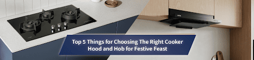 Top 5 Things for Choosing The Right Cooker Hood and Hob